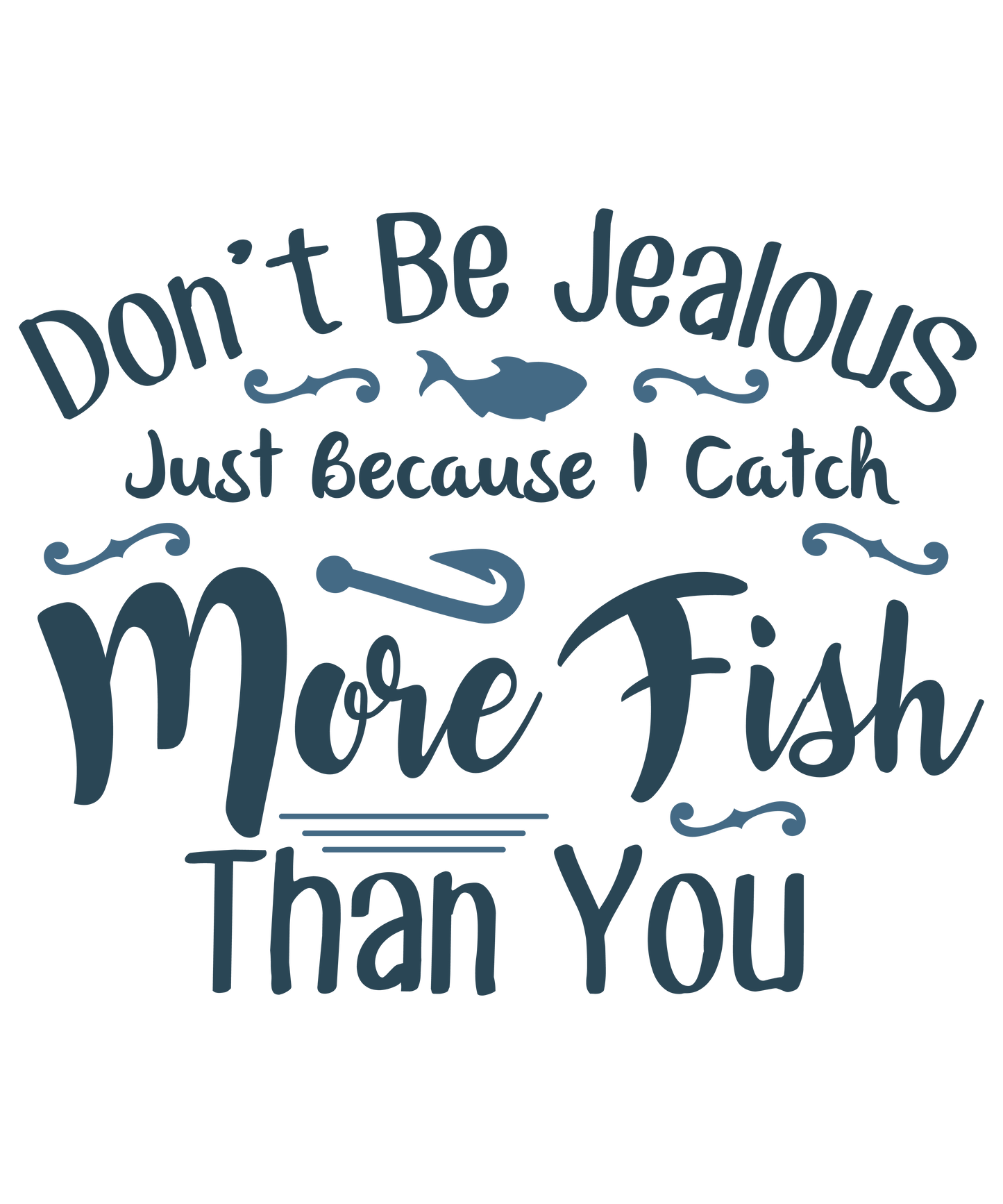 Don't be jealous just because I catch more fish - Decals Sticker Graphic - Auto, Wall, Laptop, Cell, Truck Sticker for Windows, Cars, Trucks