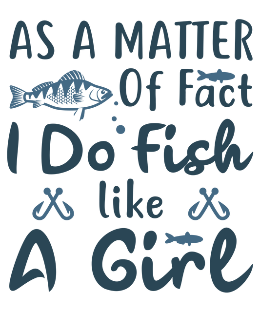 As a matter of fact I do fish like a Girl - Decals Sticker Graphic - Auto, Wall, Laptop, Cell, Truck Sticker for Windows, Cars, Trucks