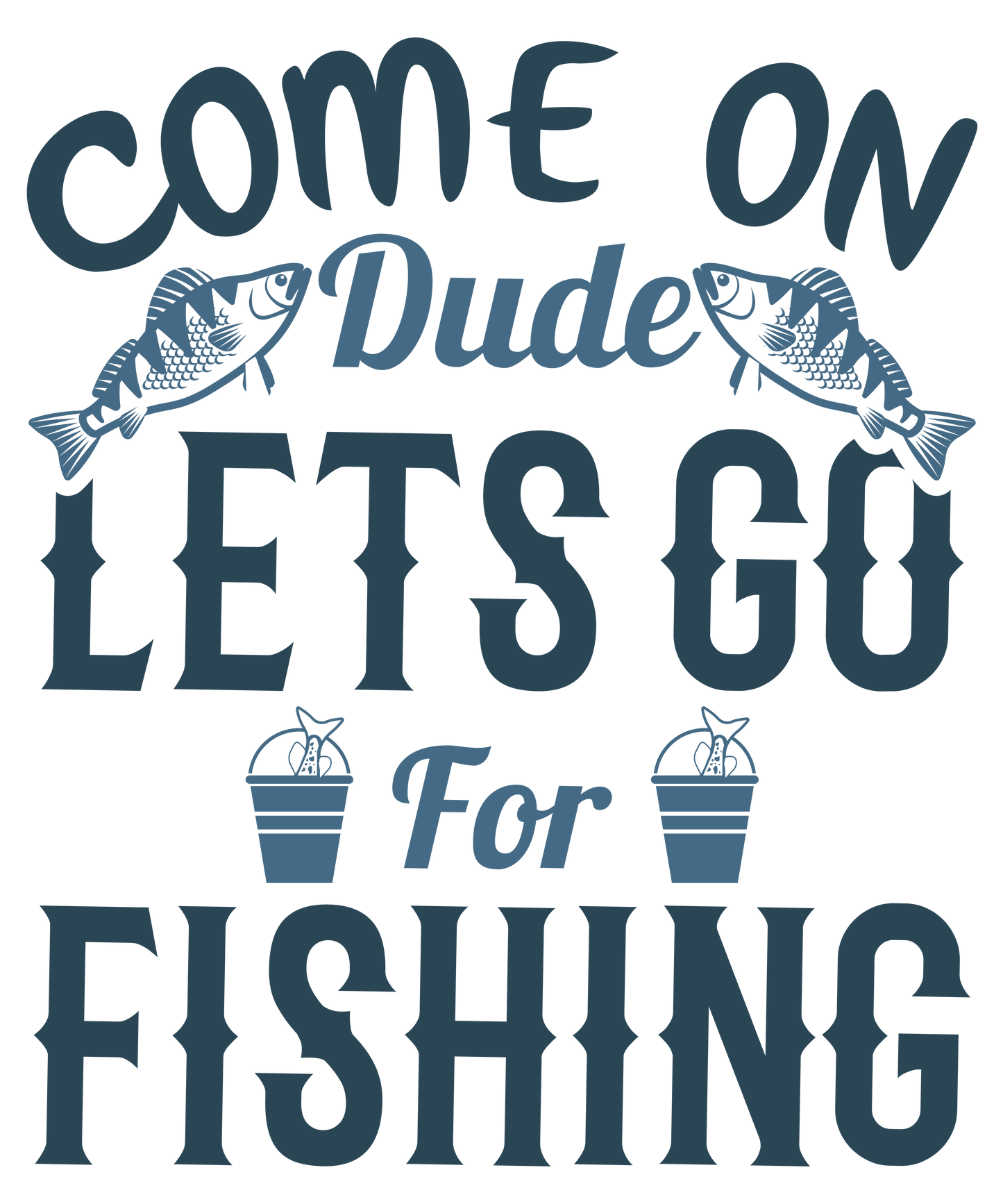 Come on dude lets for go fishing- Decals Sticker Graphic - Auto, Wall, Laptop, Cell, Truck Sticker for Windows, Cars, Trucks
